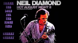 Neil Diamond - Thank The Lord For The Nightime &amp; Cherry Cherry (Hot August Night II)