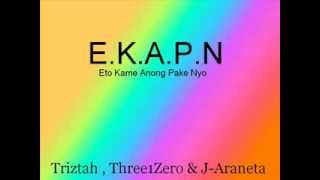 E.K.A.P.N.- Triztah , Three1Zero & J-Araneta