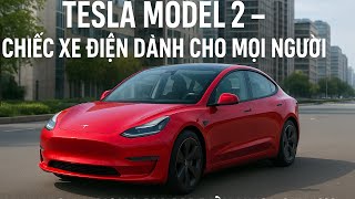 Tesla Model 2 – Chiếc Xe  Thách Thức Cả Thế Giới: Thiết Kế, Pin Mới Và Tương Lai Xe Điện!