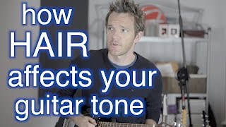 How your Hair Affects your Guitar Tone