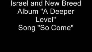 Israel and New Breed &quot;So Come&quot;