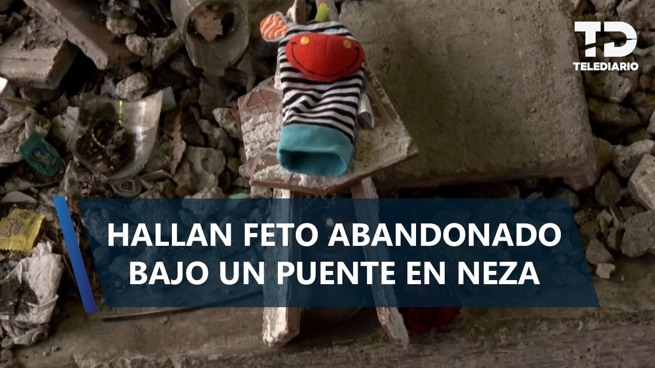 Localizan feto abandonado bajo puente en Nezahualcóyotl