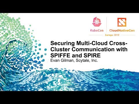 Securing Multi-Cloud Cross-Cluster Communication with SPIFFE and SPIRE - Evan Gilman, Scytale, Inc.