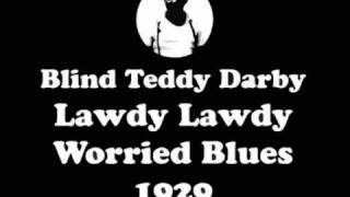 Blind Teddy Darby - Lawdy Lawdy Worried Blues