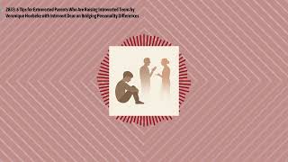 2833: 6 Tips for Extroverted Parents Who Are Raising Introverted Teens by Veronique Hoebeke with...