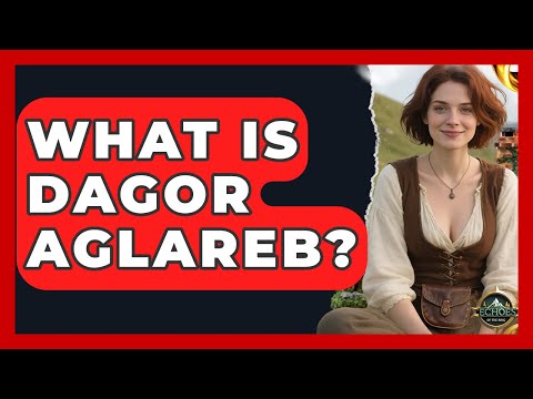 What Is Dagor Aglareb? - Test