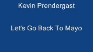 Kevin Prendergast - Let's Go Back To Mayo