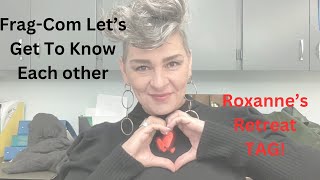 Frag-Com Let's Get To Know Each Other Tag - Roxanne's Retreat TAG!