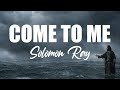 Solomon Ray Come To Me Lyrics