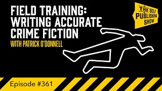 SPS-361: Field Training: Writing Accurate Crime Fiction - with Patrick O’Donnell