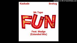 Kaskade,BROHUG &amp; Mr.Tape Ft. Madge - Fun (Extended Mix)