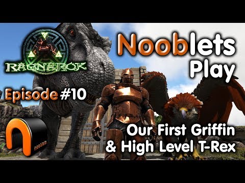ARK – OUR FIRST GRIFFIN & HIGH REX - Episode #10 Ragnarok Lets Play