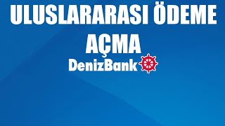 Denizbank Uluslararası Ödeme Açma Nasıl Yapılır?