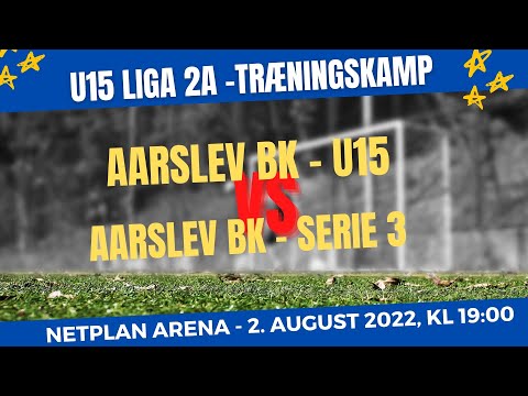 U15 Liga 2A: Træningskamp mod Aarslev Boldklub Serie 3.