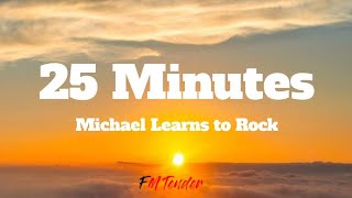 25 Minutes - Michael Learns to Rock (Lyrics)