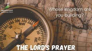 Whose kingdom are you building? Matthew 6:10