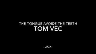 Tom Vec The Tongue avoids the teeth