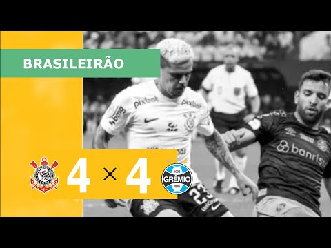 CORINTHIANS 4 X 4 GRÊMIO - CAMPEONATO BRASILEIRO 2023; VEJA OS GOLS