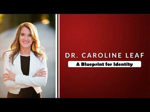 Dr. Caroline Leaf - A Blueprint for Identity