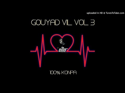 GOUYAD VIL VOL III 100 % mix konpa 2018 - DJ LIGHT RD .