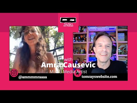 Amra Causevic: Mixed Media Artist - Tom Ray's Art Podcast
