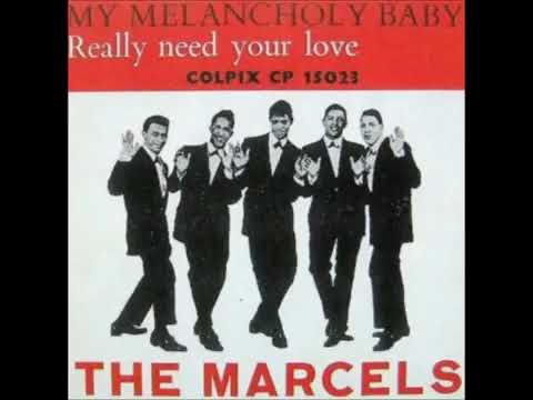 Marcels   My Melancholy Baby bw Really Need Your Love Colpix 624   1962