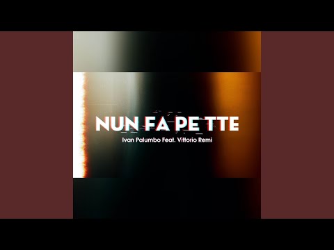 Nun fà pe tte