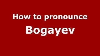 How to pronounce Bogayev