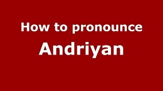 How to pronounce Andriyan