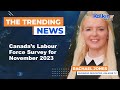 Canada’s Labour Force Survey for November 2023