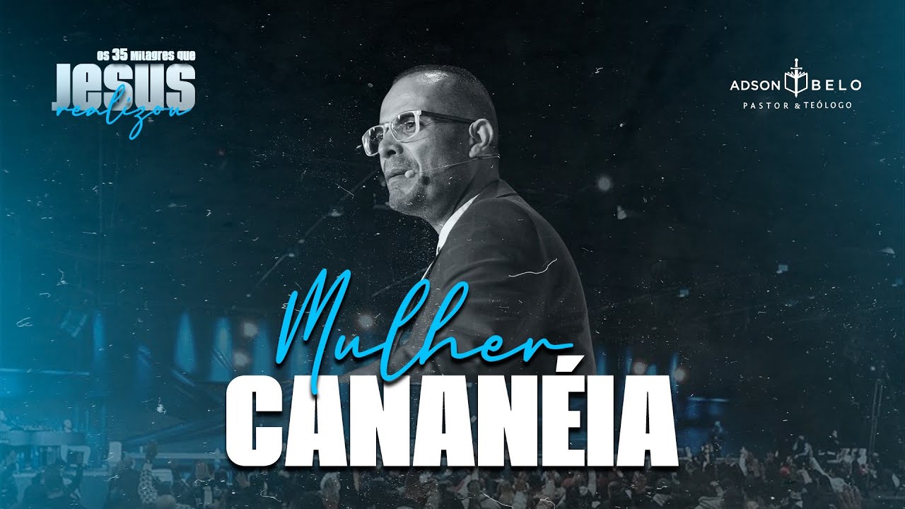 Mulher Cananéia | Pr. Adson Belo (Série: 35 Milagres de Jesus)