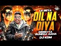 DIL NA DIYA X LE BETA VIRAL DJ SONG KRISH KA GANA SUNEGA TRENDING INSTA SONG DJ KDM