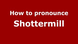 How to pronounce Shottermill