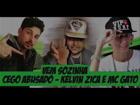 MC CEGO ABUSADO, KELVIN ZIKA E MC GATO - VEM SOZINHA - 2017