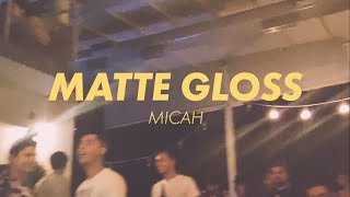Micah - &#39;MATTE GLOSS&#39; (Live Music Video)