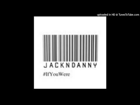Jack n Danny - If You Were