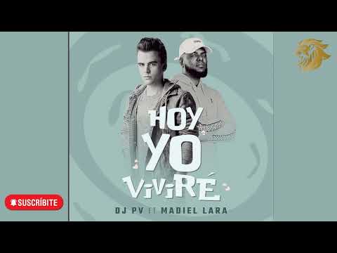 DJ PV, Madiel Lara - Hoy Yo Viviré