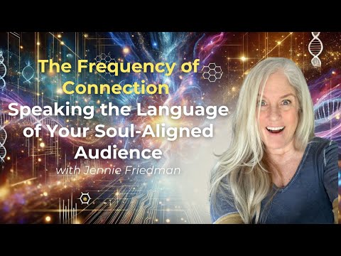 The Frequency of Connection—Speaking the Language of Your Soul-Aligned Audience