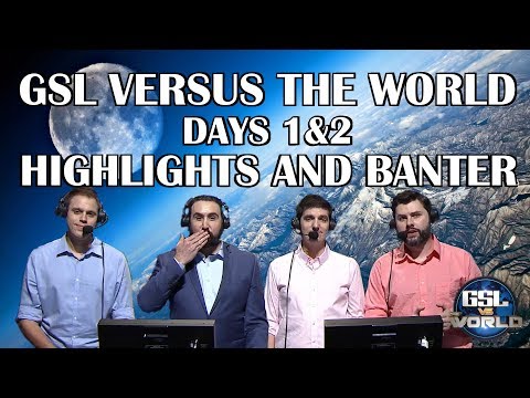GSL Versus The World 2018 - Days 1&2 - Highlights and Banter