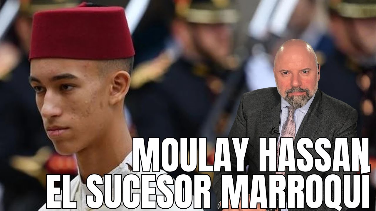 MOULAY HASSAN, EL SUCESOR MARROQUÍ