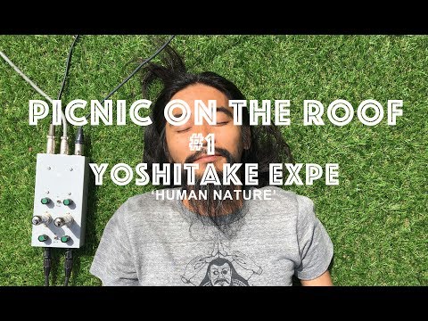 Picnic On The Roof Ep#1 // Yoshitake EXPE  - 'Human Nature'