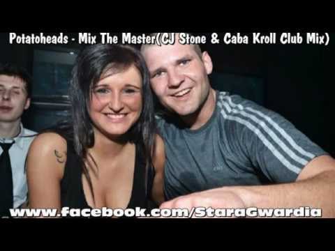 Potatoheads - Mix The Master (CJ Stone & Caba Kroll's Club Mix).avi