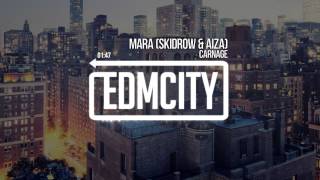 Carnage - Mara (Skidrow &amp; Aiza Remix)