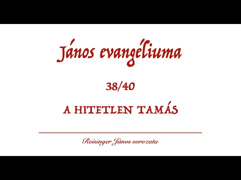 János evangéliuma 38. - A hitetlen Tamás: "Boldogok akik nem látnak és hisznek" - Reisinger János