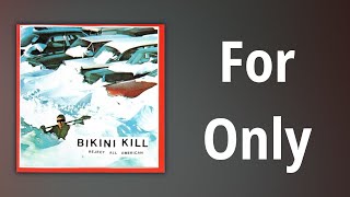 Bikini Kill // For Only