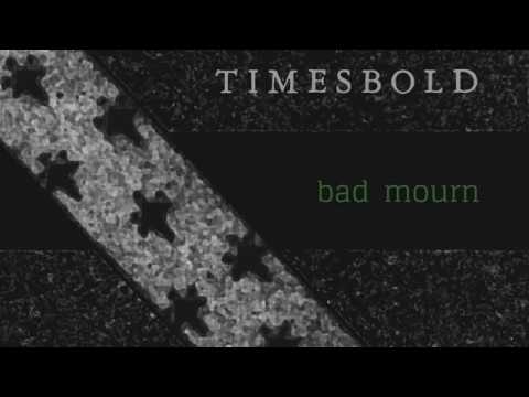 Timesbold: Bad Mourn (Single)