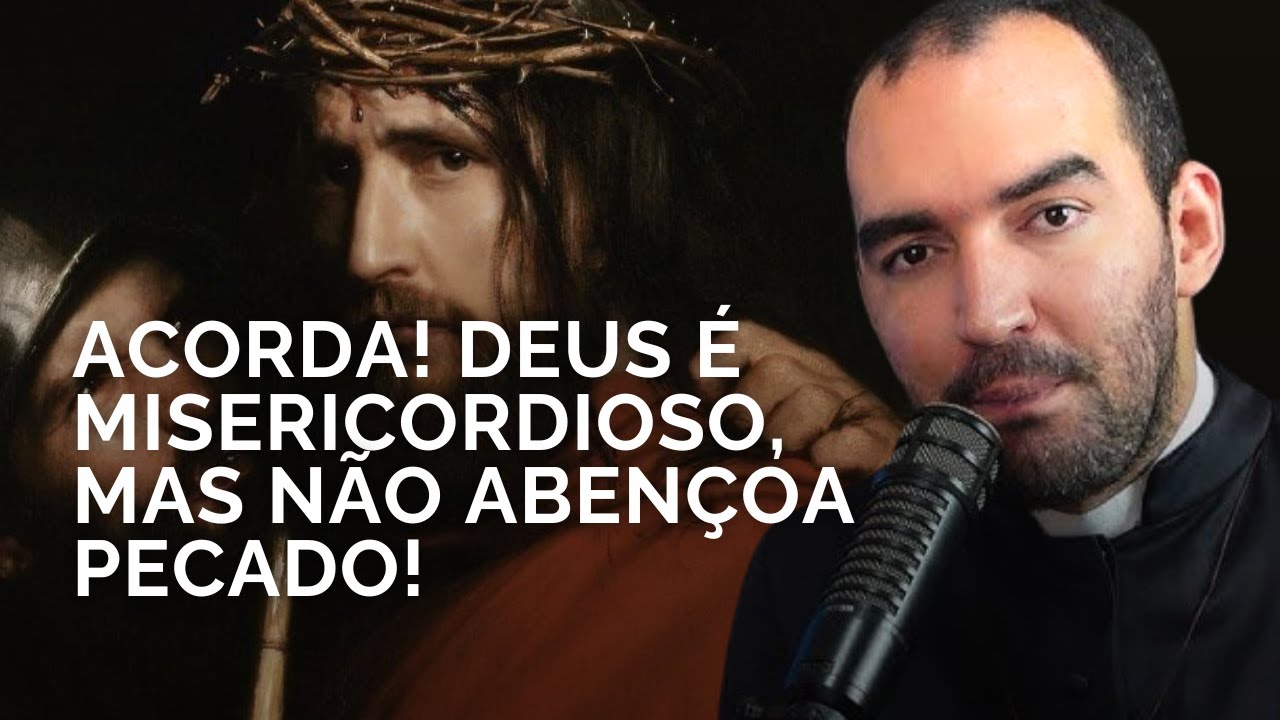 DEUS NÃO ABENÇOA O PECADO DE NINGUÉM! | Pe. Gabriel Vila Verde