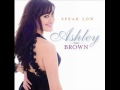 1. Speak Low - Ashley Brown - Speak Low