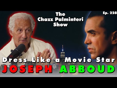 How to Dress Like a Movie Star w/ Joseph Abboud | Chazz Palminteri Show | EP 228