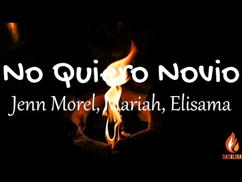 Jenn Morel, Mariah, Elisama - No Quiero Novio (Letras / Lyrics) | Gasolina